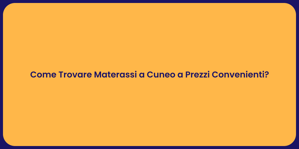 Come Trovare Materassi a Cuneo a Prezzi Convenienti?
