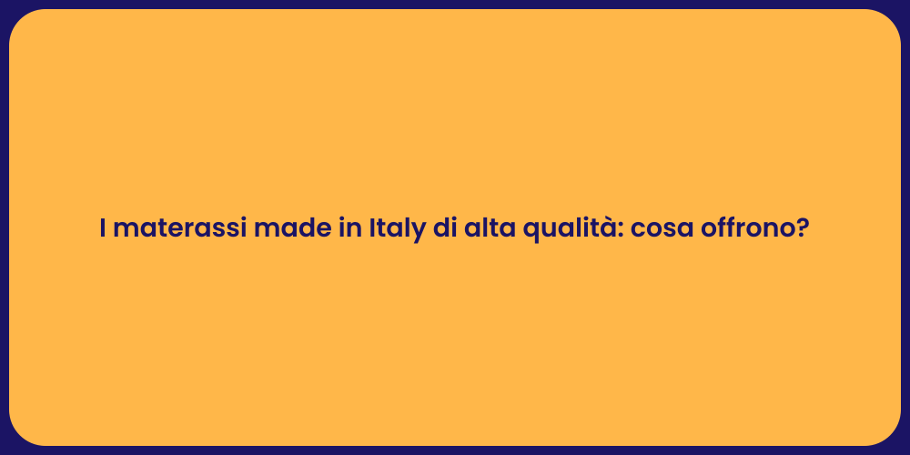 I materassi made in Italy di alta qualità: cosa offrono?
