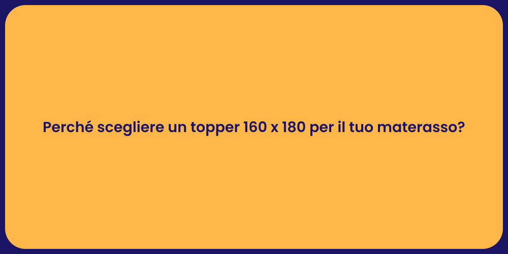 Perché scegliere un topper 160 x 180 per il tuo materasso?