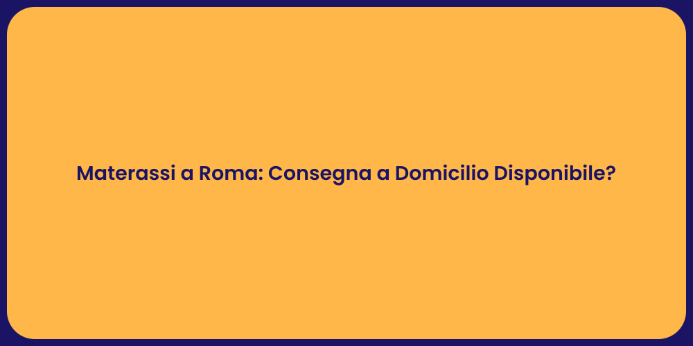 Materassi a Roma: Consegna a Domicilio Disponibile?
