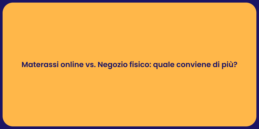 Acquistare materassi: online o in negozio?