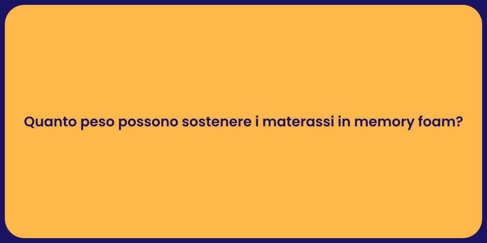 Quanto peso possono sostenere i materassi in memory foam?