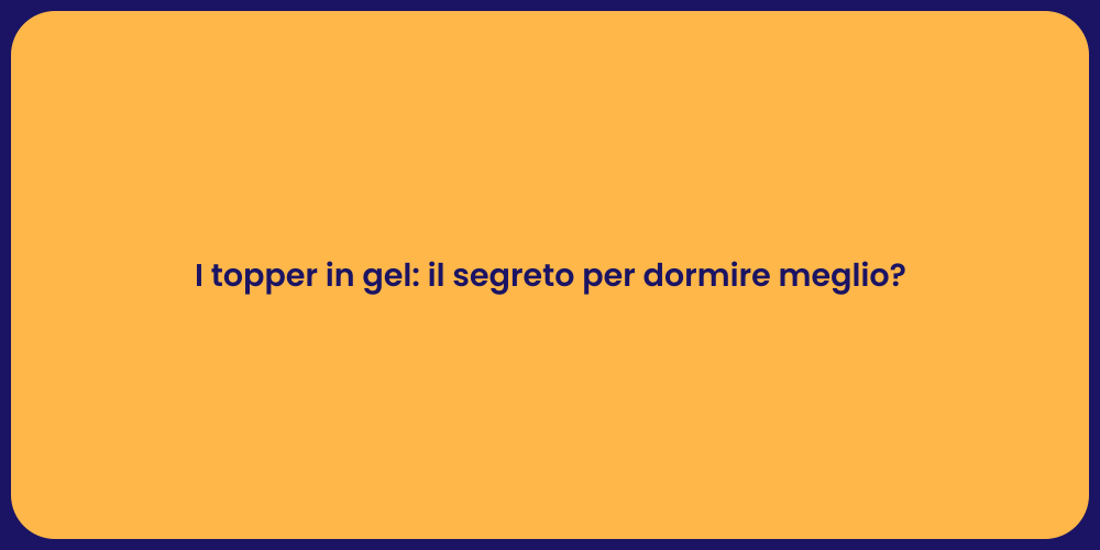 I topper in gel: il segreto per dormire meglio?