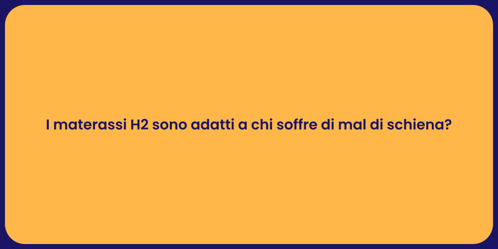 I materassi H2 sono adatti a chi soffre di mal di schiena?