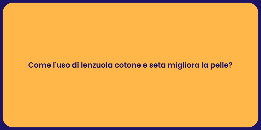Come l'uso di lenzuola cotone e seta migliora la pelle?