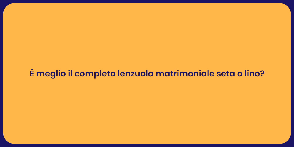 È meglio il completo lenzuola matrimoniale seta o lino?