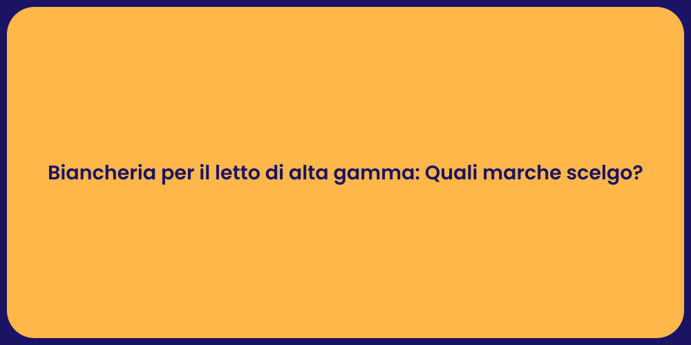 Biancheria per il letto di alta gamma: Quali marche scelgo?