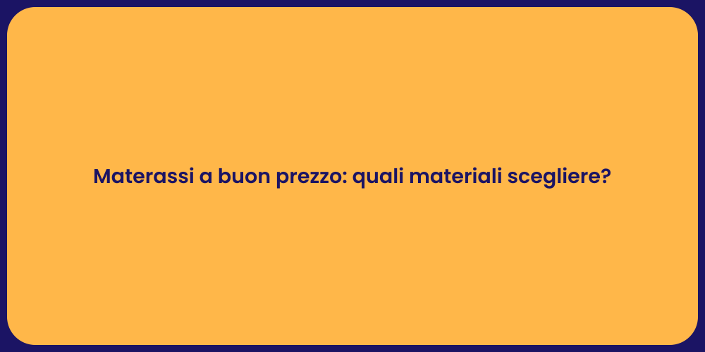 Materassi a buon prezzo: quali materiali scegliere?