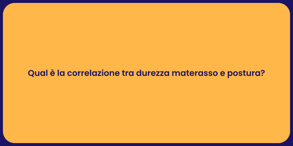 Qual è la correlazione tra durezza materasso e postura?