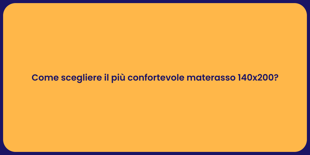 Come scegliere il più confortevole materasso 140x200?