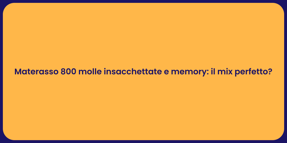 Materasso 800 molle insacchettate e memory: il mix perfetto?