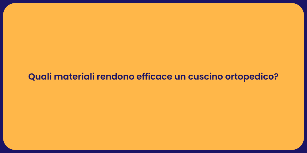 Quali materiali rendono efficace un cuscino ortopedico?