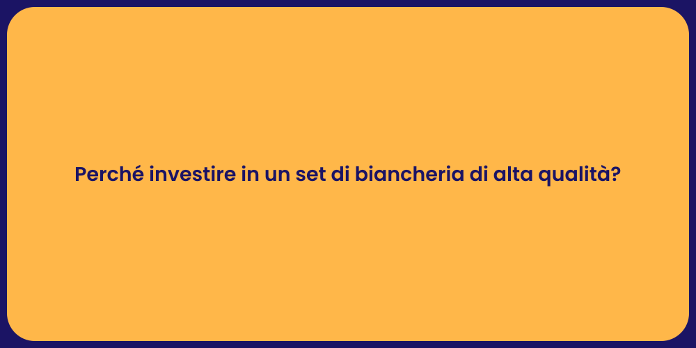 Perché investire in un set di biancheria di alta qualità?