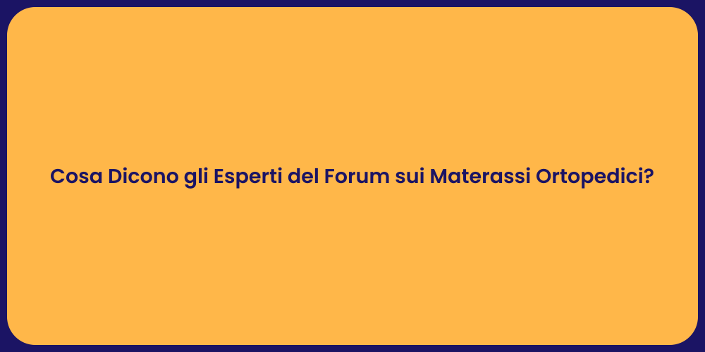 Cosa Dicono gli Esperti del Forum sui Materassi Ortopedici?