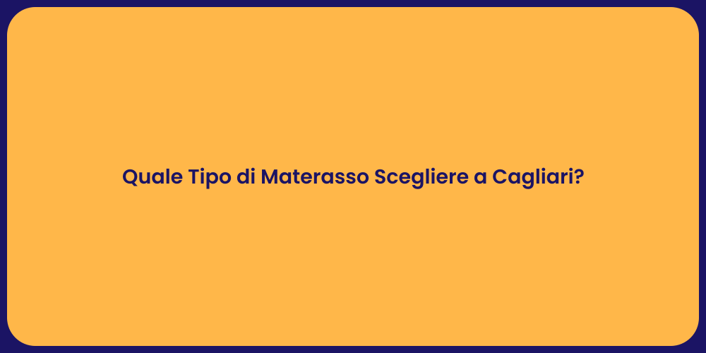 Quale Tipo di Materasso Scegliere a Cagliari?