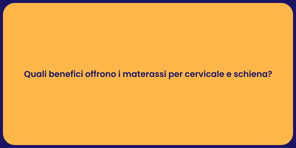 Quali benefici offrono i materassi per cervicale e schiena?