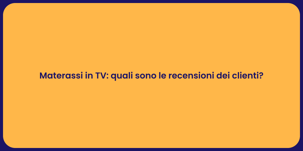 Materassi in TV: quali sono le recensioni dei clienti?