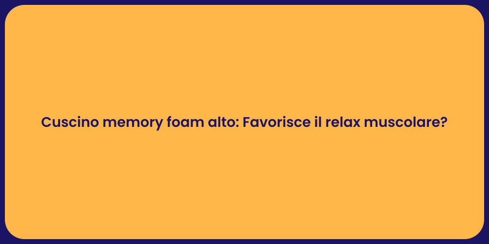 Cuscino memory foam alto: Favorisce il relax muscolare?