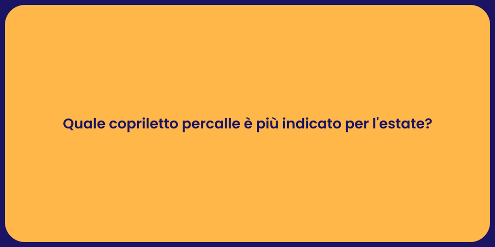 Quale copriletto percalle è più indicato per l'estate?