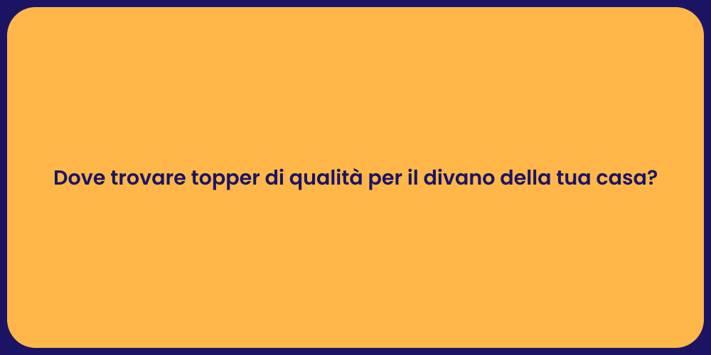 Dove trovare topper di qualità per il divano della tua casa?