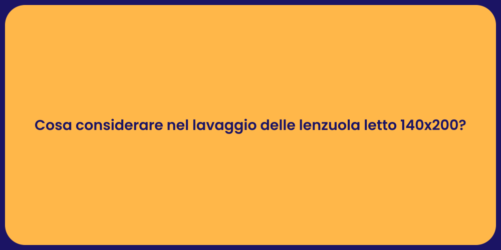 Cosa considerare nel lavaggio delle lenzuola letto 140x200?