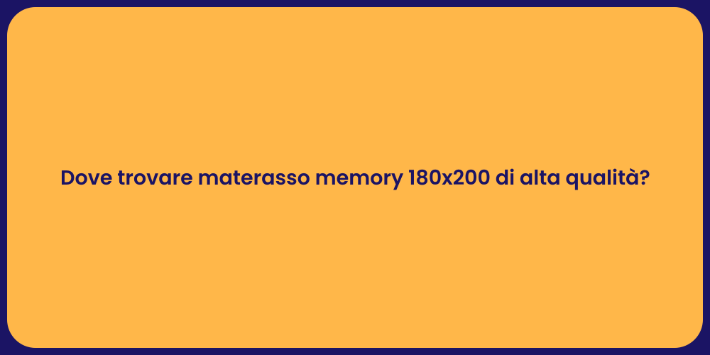 Dove trovare materasso memory 180x200 di alta qualità?