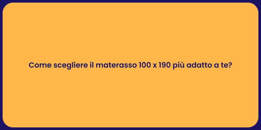 Come scegliere il materasso 100 x 190 più adatto a te?