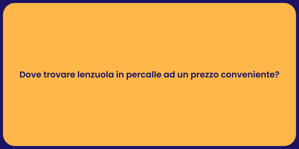 Dove trovare lenzuola in percalle ad un prezzo conveniente?