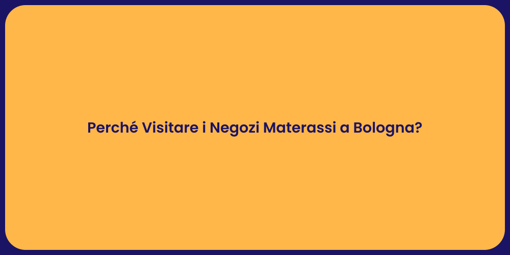 Perché Visitare i Negozi Materassi a Bologna?