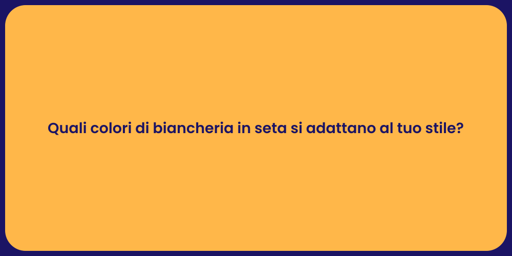 Quali colori di biancheria in seta si adattano al tuo stile?