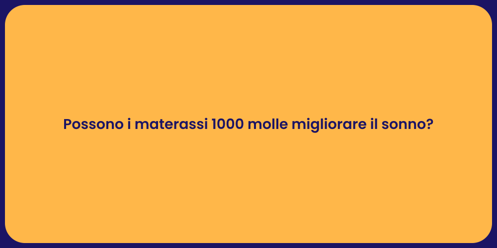 Possono i materassi 1000 molle migliorare il sonno?