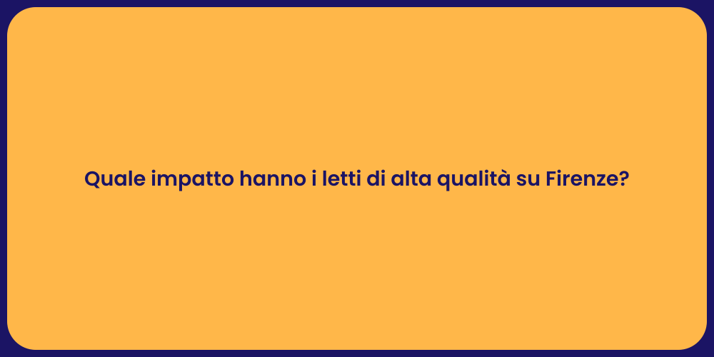 Quale impatto hanno i letti di alta qualità su Firenze?