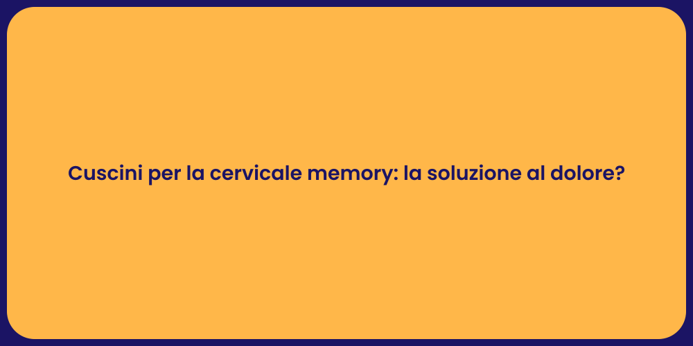 Cuscini per la cervicale memory: la soluzione al dolore?