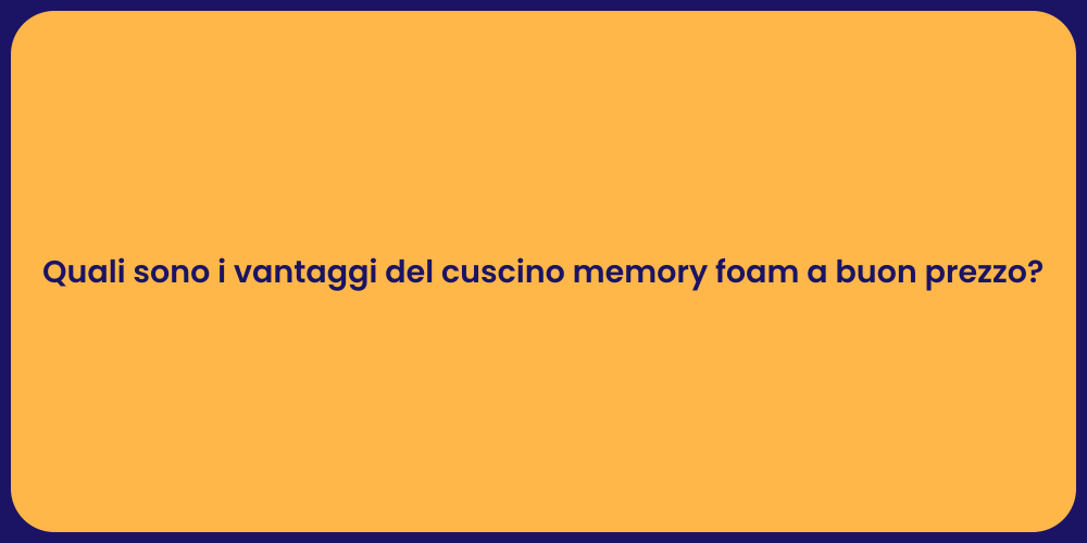 Quali sono i vantaggi del cuscino memory foam a buon prezzo?