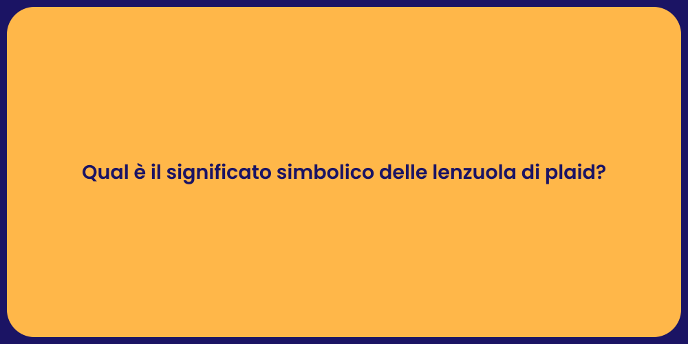 Qual è il significato simbolico delle lenzuola di plaid?