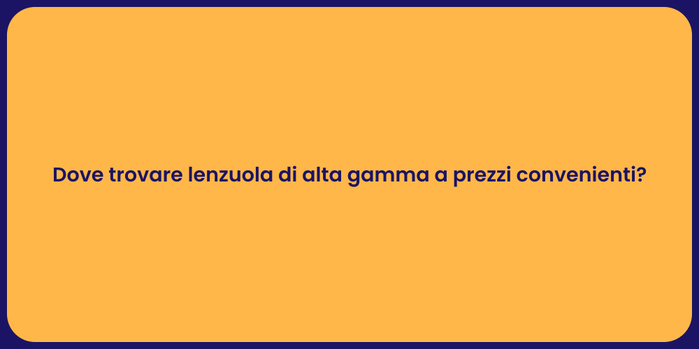 Dove trovare lenzuola di alta gamma a prezzi convenienti?