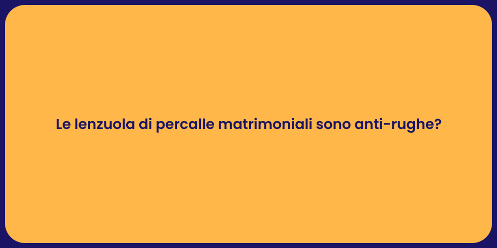 Le lenzuola di percalle matrimoniali sono anti-rughe?