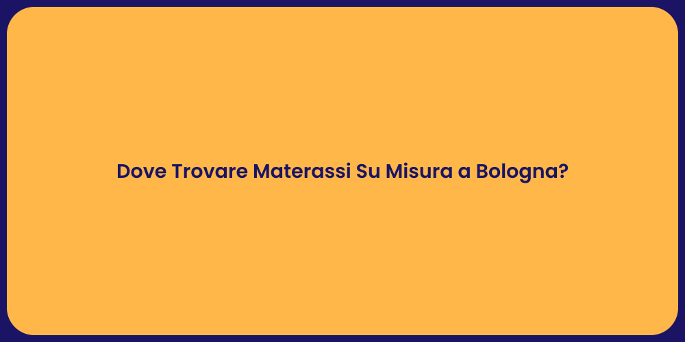 Dove Trovare Materassi Su Misura a Bologna?