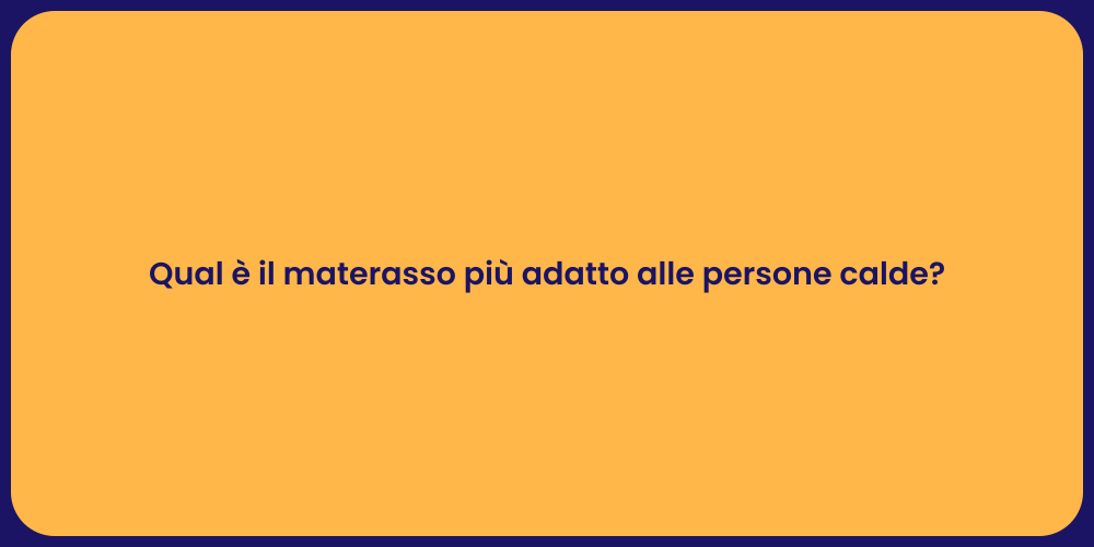 Qual è il materasso più adatto alle persone calde?