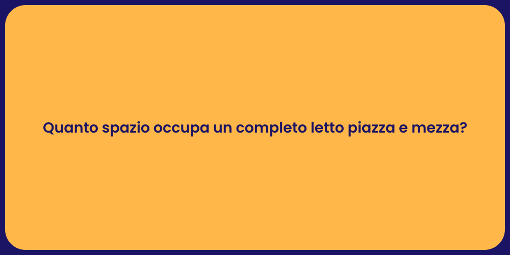 Quanto spazio occupa un completo letto piazza e mezza?