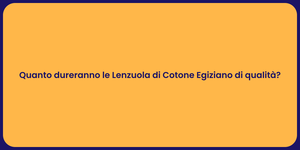 Quanto dureranno le Lenzuola di Cotone Egiziano di qualità?