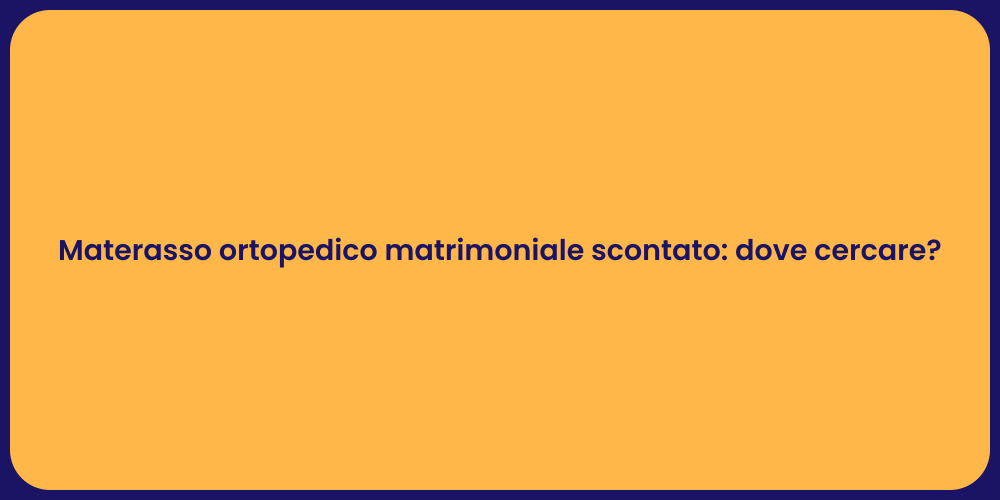 Materasso ortopedico matrimoniale scontato: dove cercare?