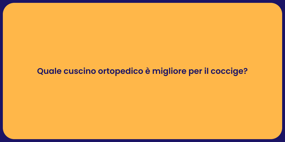 Quale cuscino ortopedico è migliore per il coccige?