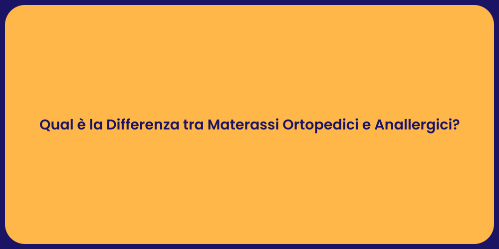 Qual è la Differenza tra Materassi Ortopedici e Anallergici?
