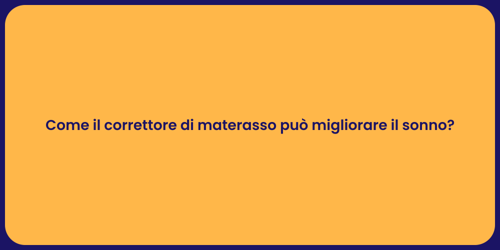 Come il correttore di materasso può migliorare il sonno?