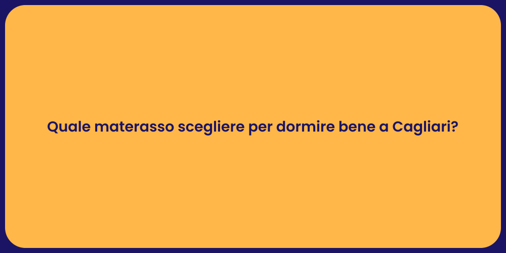 Quale materasso scegliere per dormire bene a Cagliari?