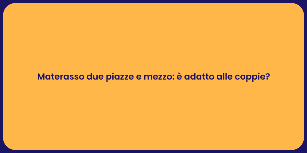 Materasso due piazze e mezzo: è adatto alle coppie?
