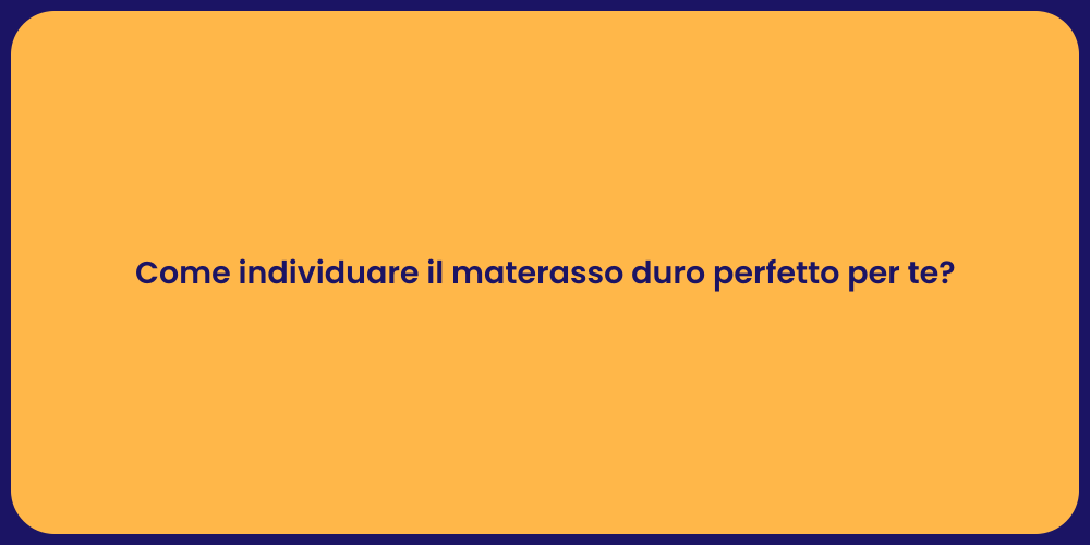 Come individuare il materasso duro perfetto per te?
