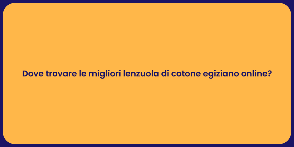 Dove trovare le migliori lenzuola di cotone egiziano online?
