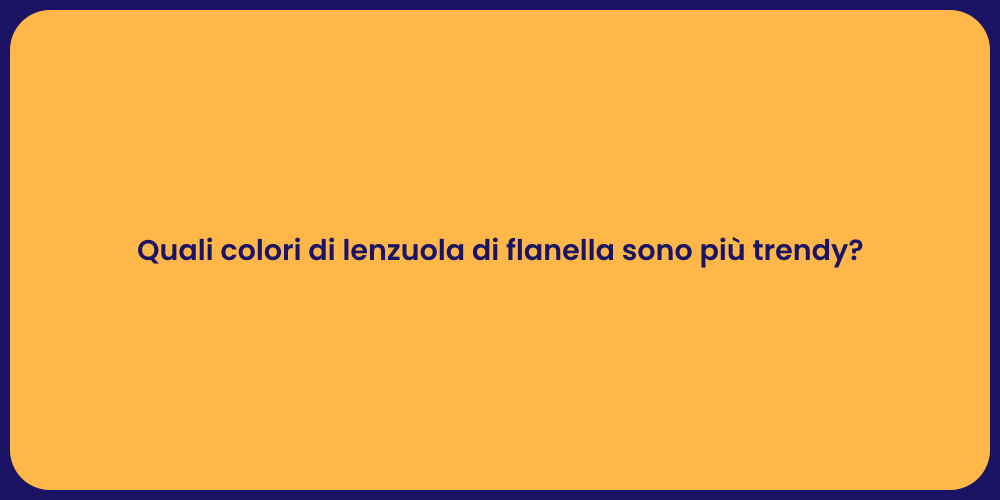 Quali colori di lenzuola di flanella sono più trendy?